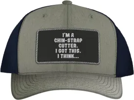 I'm A Chin-Strap Cutter. I Got This. I Think... - Leather Black Patch Engraved Trucker Hat